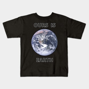 Ours is earth Kids T-Shirt